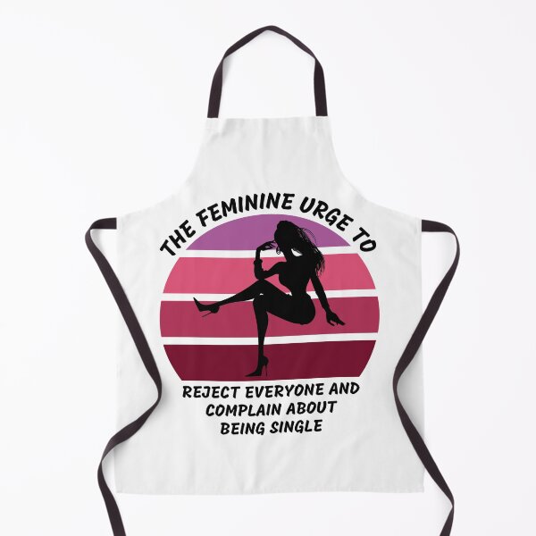 Item preview, The Feminine Urge To Reject Everyone And Complain About Being Single designed and sold by LuckyKermit.