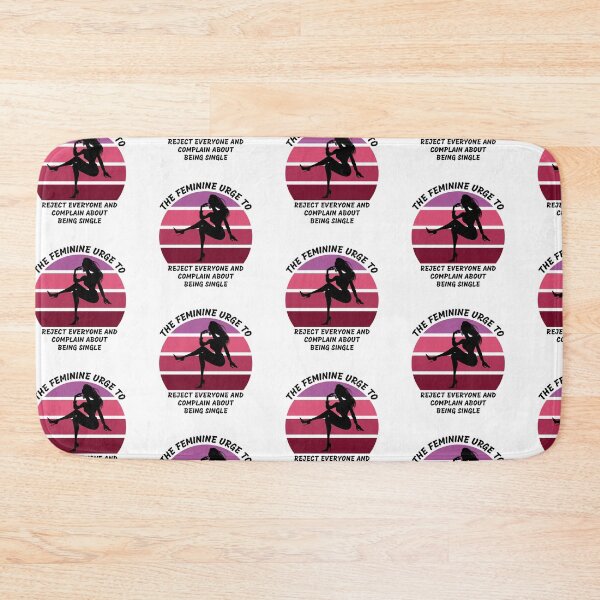 Item preview, The Feminine Urge To Reject Everyone And Complain About Being Single designed and sold by LuckyKermit.