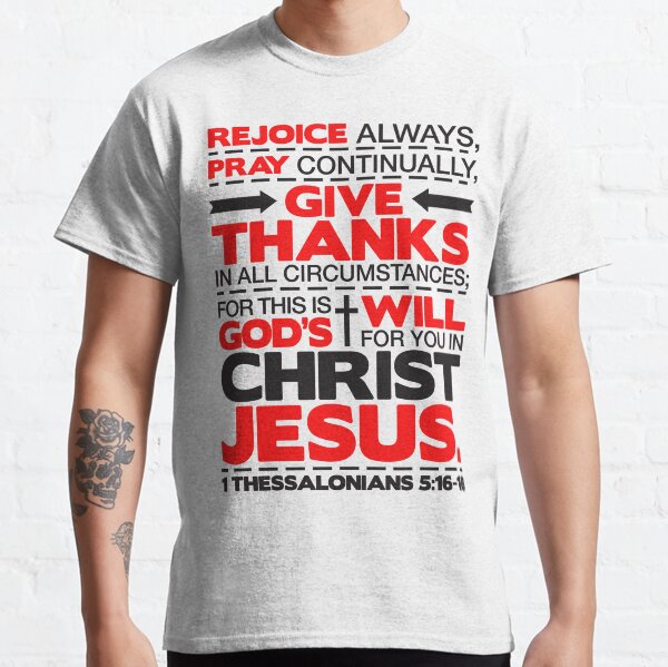 1 Thessalonians 5:16-18 Rejoice Always Classic T-Shirt