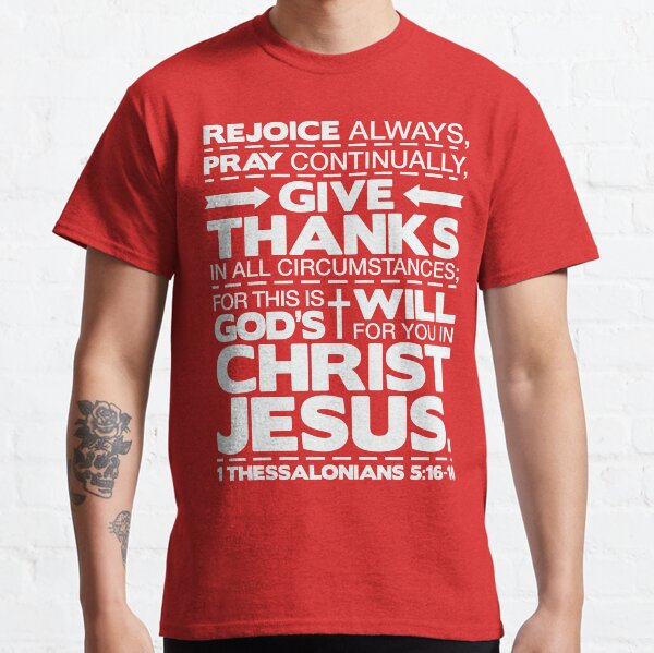 1 Thessalonians 5:16-18 Rejoice Always Classic T-Shirt