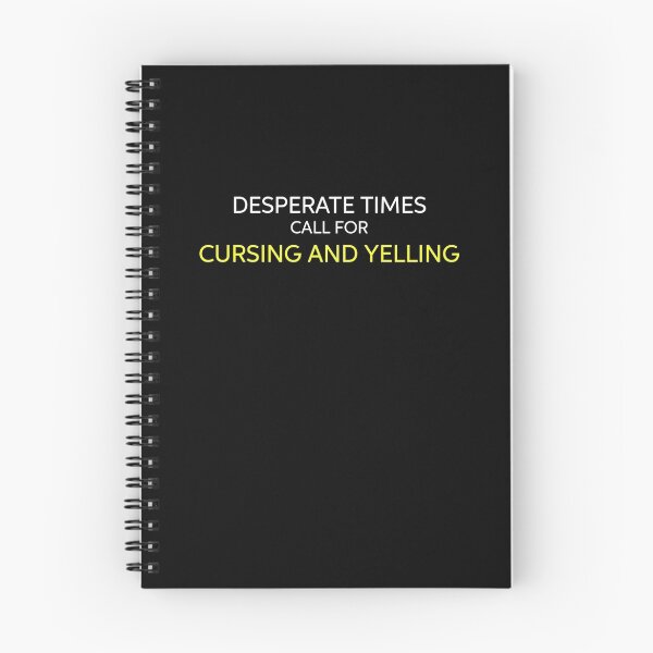 Item preview, Desperate Times Call For Cursing and Yelling designed and sold by RaphiS.
