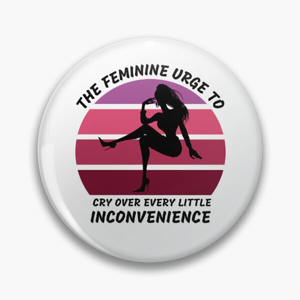 Item preview, The Feminine Urge To Cry Over Every Little Inconvenience designed and sold by LuckyKermit.