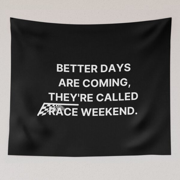 Item preview, better days are coming theyre called race weekend designed and sold by ghewa.
