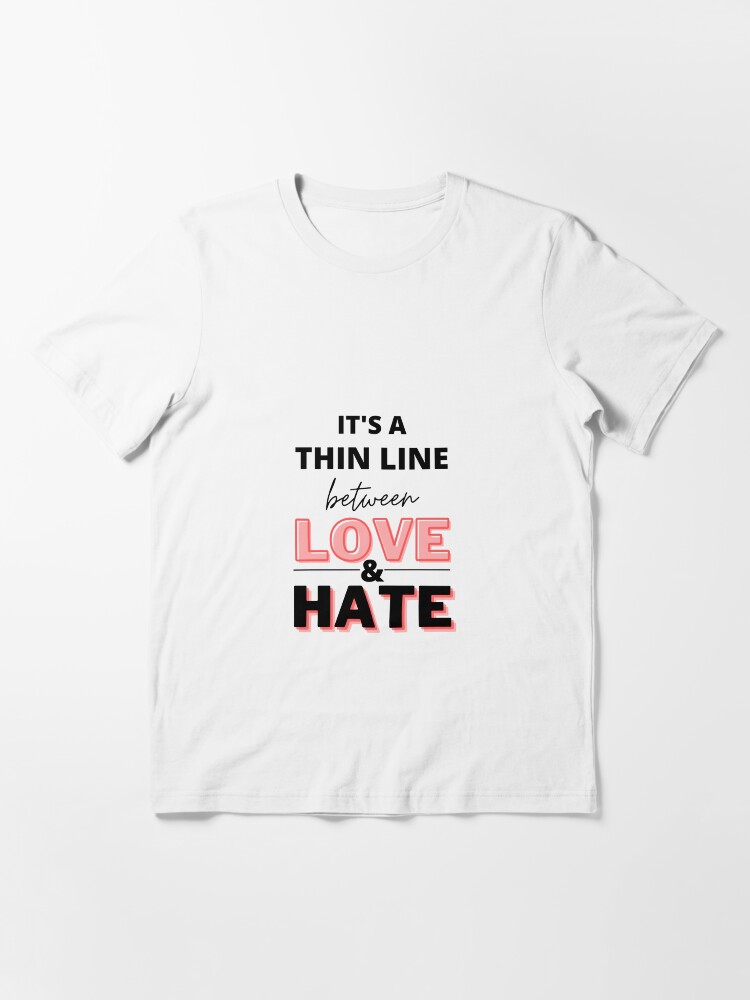 thin line between love and hate shirt