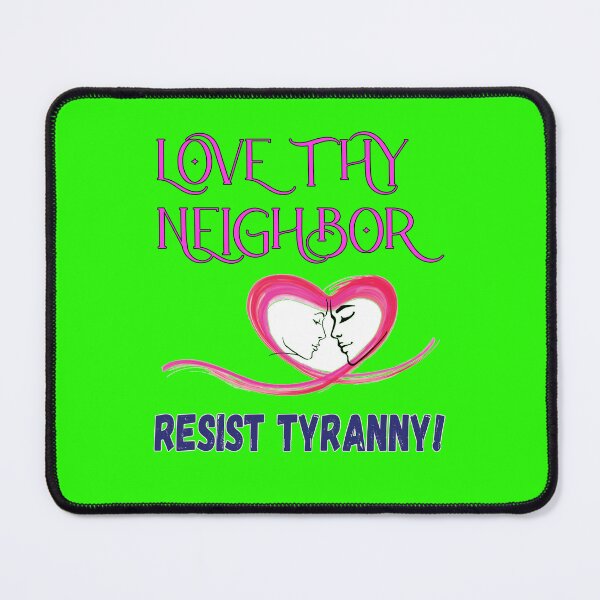 Item preview, Love Thy Neighbour Resist Tyranny designed and sold by captainpeter.