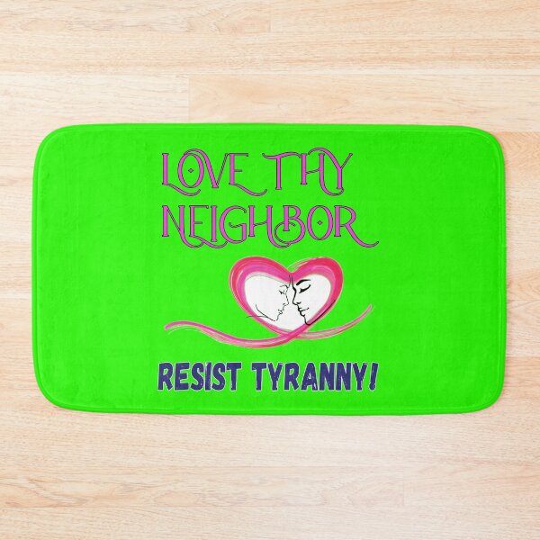 Item preview, Love Thy Neighbour Resist Tyranny designed and sold by captainpeter.