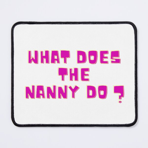 Item preview, What does the nanny do - funny meme designed and sold by Tanuja Sharma.