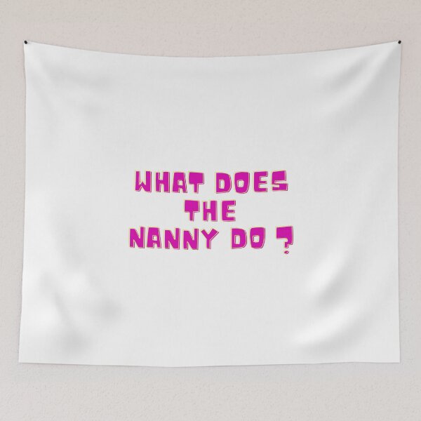 Item preview, What does the nanny do - funny meme designed and sold by Tanuja  Sharma.