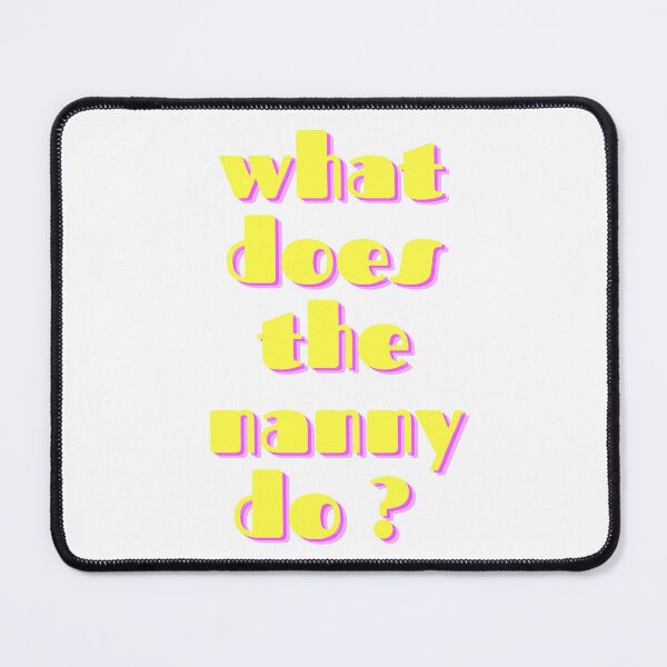Item preview, What does the nanny do - funny meme designed and sold by Tanuja  Sharma.
