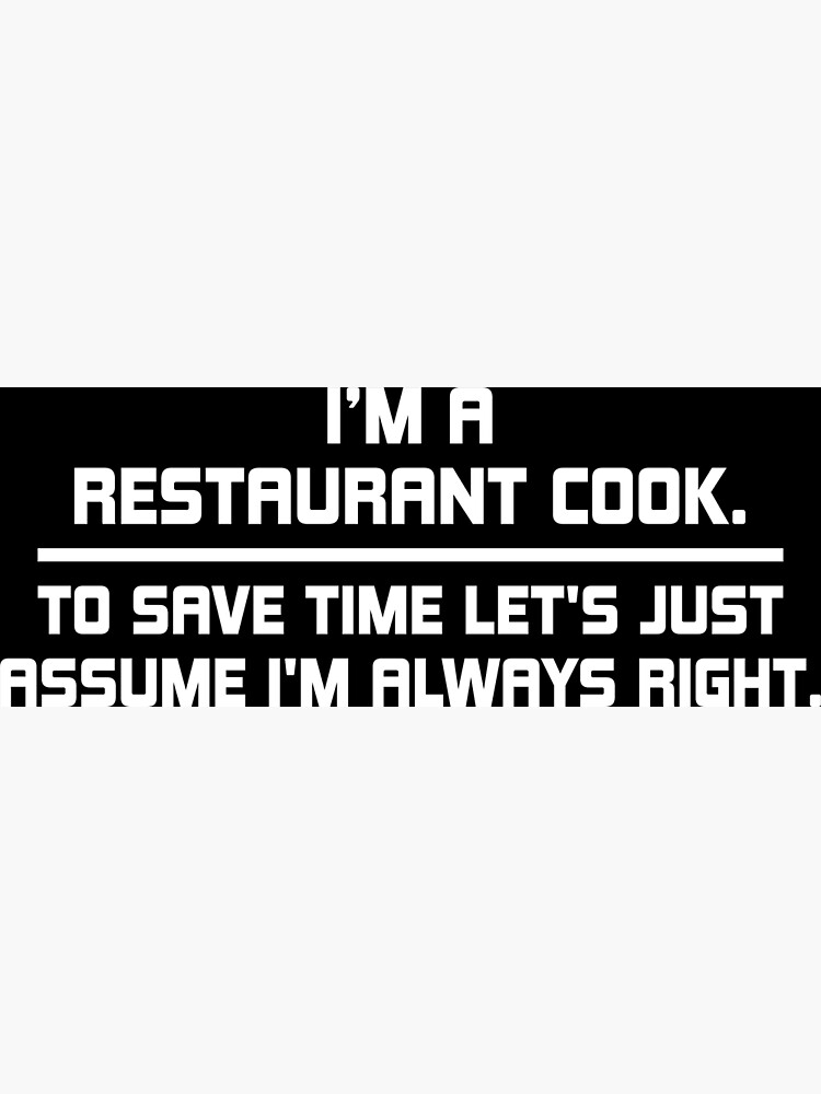 Disover im a restaurant cook to save time lets just assume im always right Premium Matte Vertical Poster