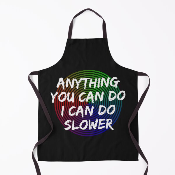 Item preview, Anything You Can Do I Can Do Slower designed and sold by Daevely.