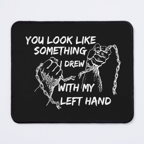Item preview, You Look Like Something I Drew With My Left Hand designed and sold by PrixSympa.