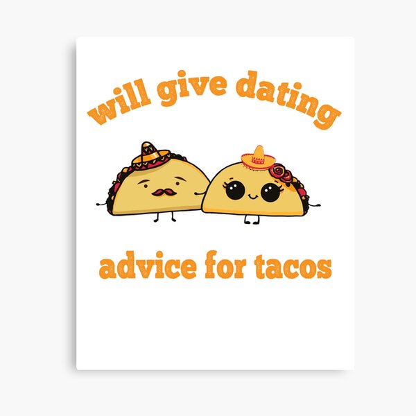 Item preview, Will Give Dating Advice For Tacos, Funny Tacos designed and sold by xteamdesign.