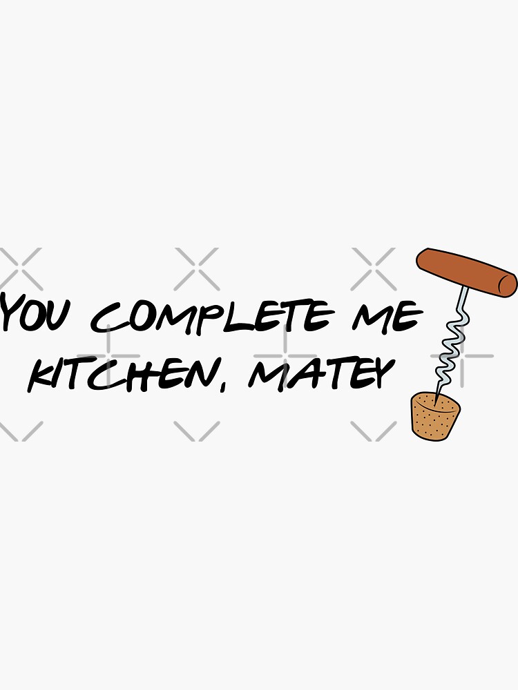 "You Complete Me Kitchen, Matey" Sticker by shaylikipnis Redbubble