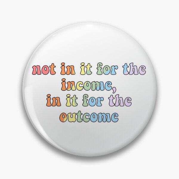 Item preview, Social work, not in it for the income, in it for the outcome  designed and sold by aleighajudd.