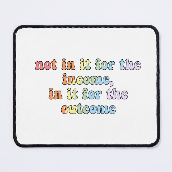 Item preview, Social work, not in it for the income, in it for the outcome  designed and sold by aleighajudd.
