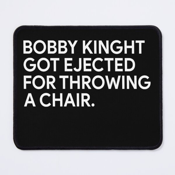 Item preview, Bobby knight got ejected for throwing a chair designed and sold by MachioCooran.