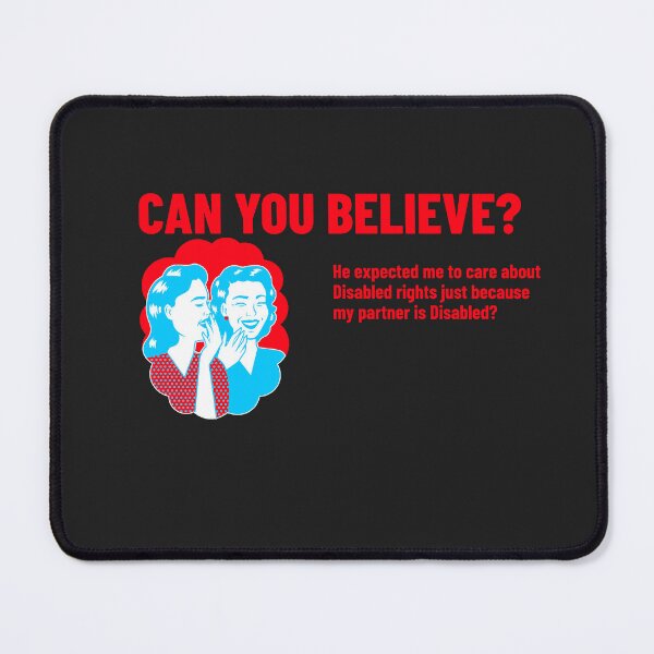 Item preview, Can you believe He expected me to care about Disabled rights because my partner is Disabled designed and sold by Disabledland.