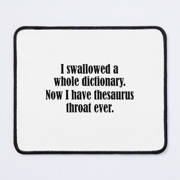 Item preview, I swallowed a whole dictionary Now I have thesaurus throat ever designed and sold by LandaMacorn.