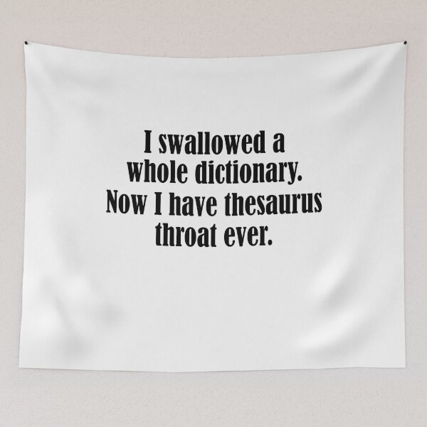 Item preview, I swallowed a whole dictionary Now I have thesaurus throat ever designed and sold by LandaMacorn.