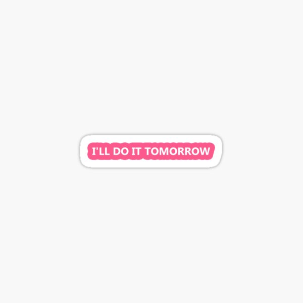 Lazy I'll do it Tomorrow Quote Sticker