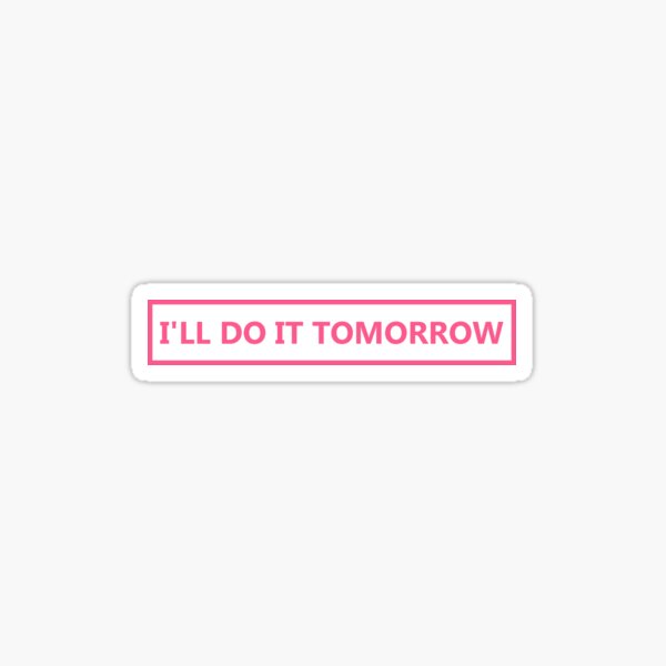 Lazy I'll do it Tomorrow Quote Sticker