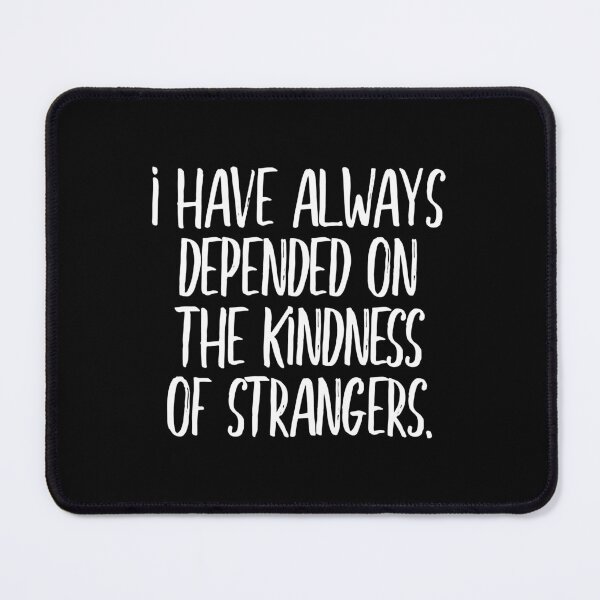 Item preview, I have always depended on the kindness of strangers (white) designed and sold by didijuca.