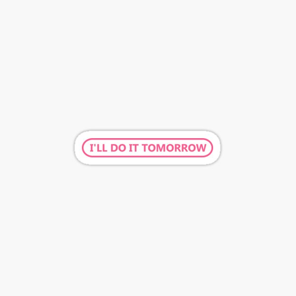 Lazy I'll do it Tomorrow Quote Sticker