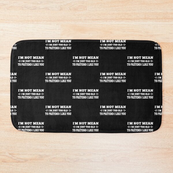 Item preview, Funny I'm Not Mean I'm Just Too old To Pretend I Like You designed and sold by Theparticular.
