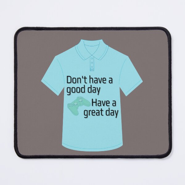 Item preview, Don't have a good day. Have a great day! designed and sold by the sun will always rise.