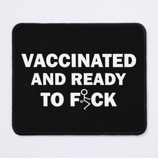 Item preview, Vaccinated and ready to fuck designed and sold by ArtAndDesignA.
