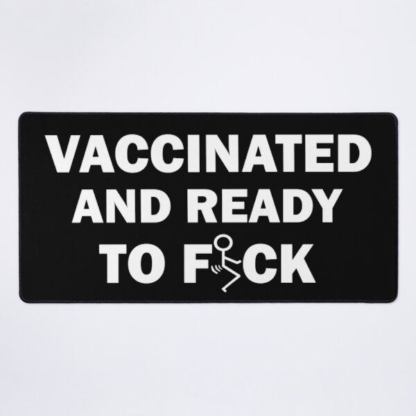Item preview, Vaccinated and ready to fuck designed and sold by ArtAndDesignA.
