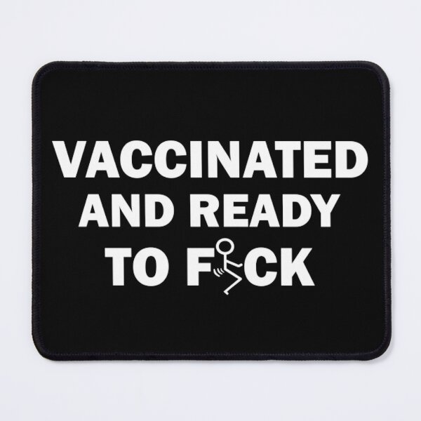 Item preview, Vaccinated and ready to fuck designed and sold by ArtAndDesignA.