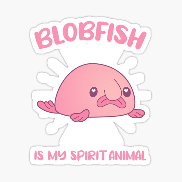 Blobfish Is My Spirit Animal Funny Blobfish Meme Sticker