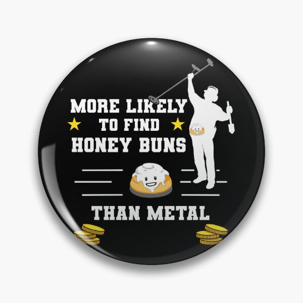 Item preview, More Likely to Find Honey Buns Than Metal designed and sold by quinnross458.