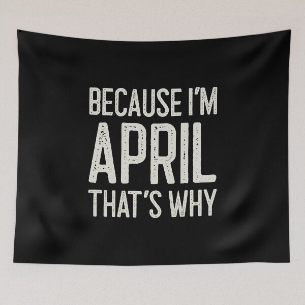 Item preview, Because I’m April That’s Why Funny Personalized Name designed and sold by MariosNydras.