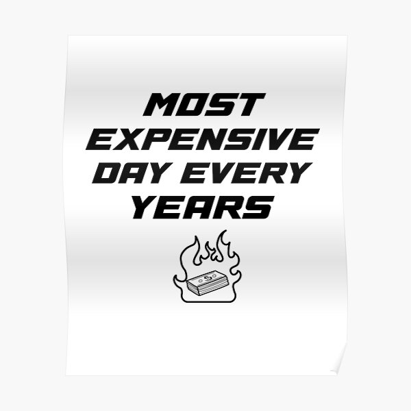 most-expensive-day-every-cool-poster-by-mkartiste12-redbubble