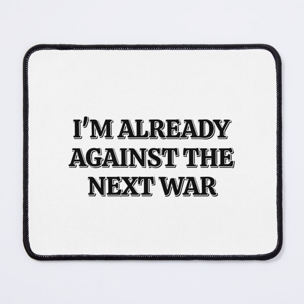Item preview, Already Against The Next War designed and sold by Inspirationmotivation.