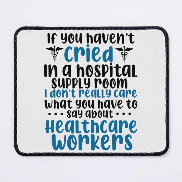 Item preview, If you haven’t cried in a hospital supply room I don’t care what you have to say about healthcare workers designed and sold by tiffanator606.
