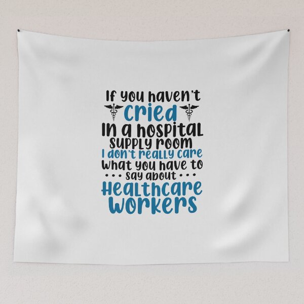 Item preview, If you haven’t cried in a hospital supply room I don’t care what you have to say about healthcare workers designed and sold by tiffanator606.