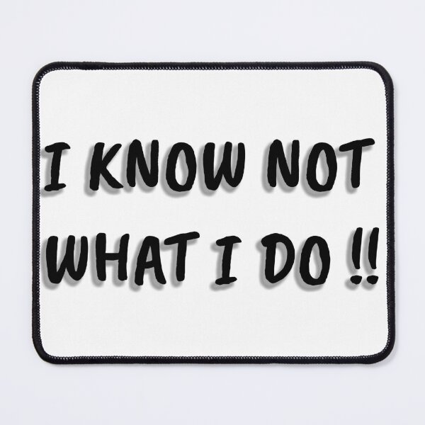 Item preview, I KNOW NOT WHAT I DO designed and sold by Unspirations.