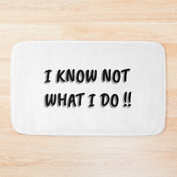 Item preview, I KNOW NOT WHAT I DO designed and sold by Unspirations.