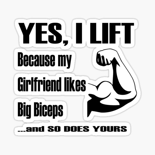 Yes I Lift Because My Girlfriend Likes Big Biceps And So Does Yours