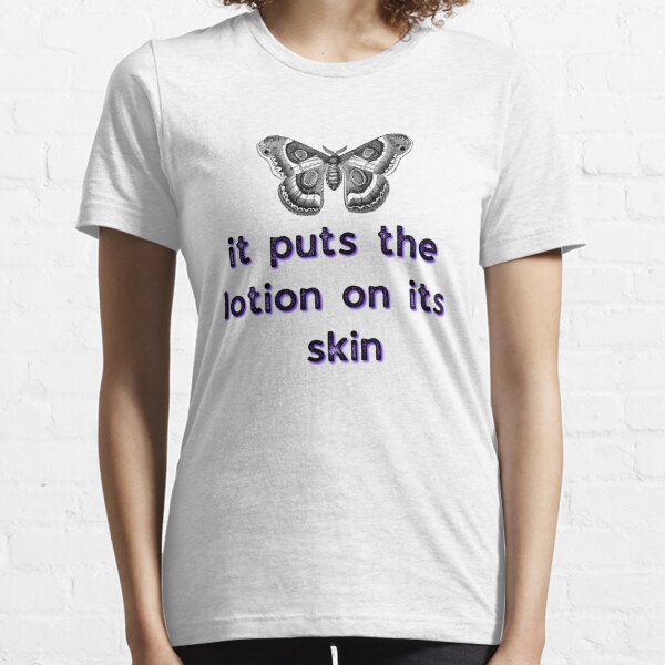 funny it puts the lotion on its skin gift for girls and women illustration t-shirt Essential T-Shirt