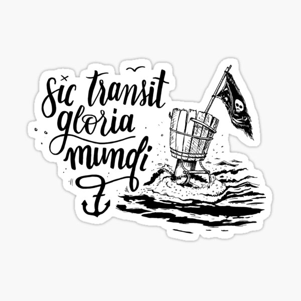 So goes the glory of the world Sticker