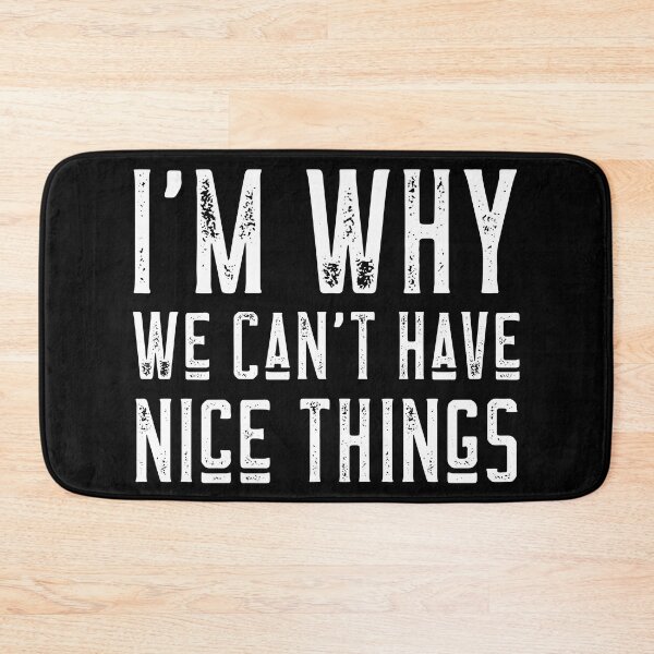 Item preview, I'm Why We Can't Have Nice Things Funny designed and sold by LadySaltwater.