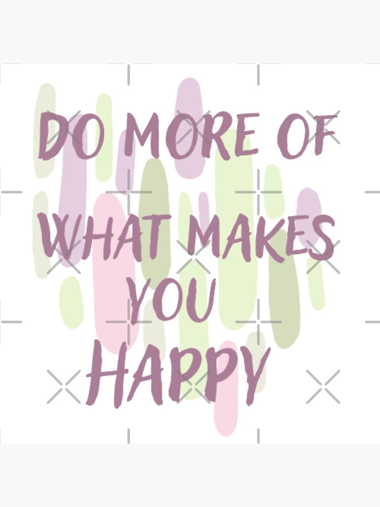 "Do more of what makes you happy , inspirational life quote (color