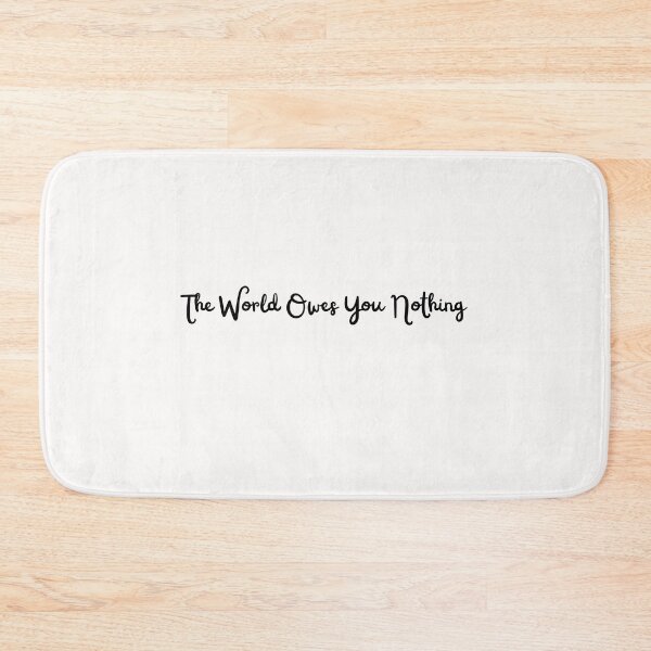 Item preview, The World Owes You Nothing, World, Earth, It Was Here First, Nature, Quotes designed and sold by JUSTDOIT ⭐⭐⭐⭐⭐.