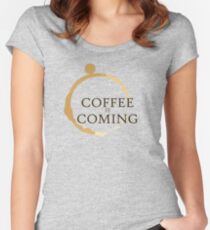 Coffee is Coming Women's Fitted Scoop T-Shirt