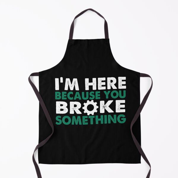 Item preview, I'm Here Because You Broke Something designed and sold by Limaa.